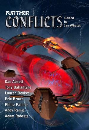 Cover of the book Further Conflicts by Ian Whates, Gavin Smith, Adam Roberts, Janet Edwards, Christopher Nuttall, Mercurio D. Rivera, Una McCormack, Tim C. Taylor, Tade Thompson, Nik Abnett, Jo Zebedee, Allen Stroud, Robert Sharp, Amy DuBoff, Michael Brookes