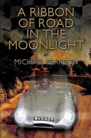 bigCover of the book A Ribbon of Road in The Moonlight - The Targa Florio the Toughest Road Race in the World All Pegasus Had to Do to Survive Was Win by 