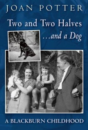 Book cover of Two and Two Halves ... and a dog. A Blackburn Childhood