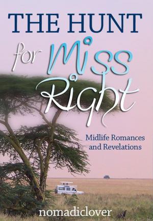 Cover of the book The Hunt for Miss Right: Midlife Romances and Revelations by JC Miller