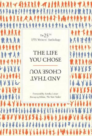 Cover of The Life You Chose and That Chose You: UTS Writers Anthology