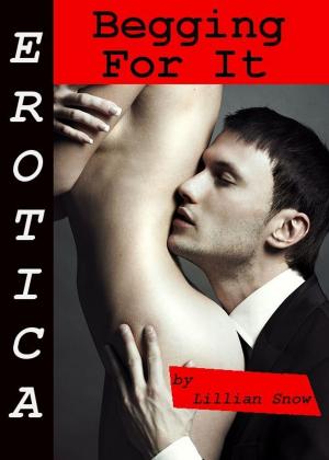 Cover of the book Erotica: Begging For It, Tales of Sex by Sasha Moans