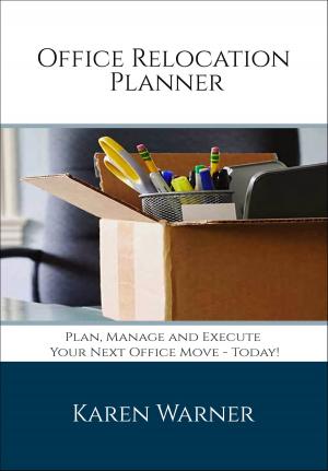 Cover of the book Office Relocation Planner: Plan, Manage and Execute Your Next Office Move - Today! by Jody L Bruns