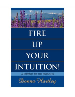 Cover of the book Fire Up Your Intuition: A Journey to the Knowing by Roxana Jones