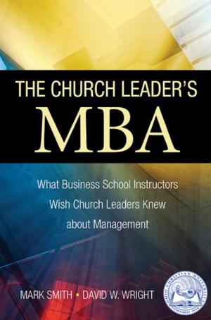 Book cover of The Church Leader's MBA: What Business School Instructors Wish Church Leaders Knew about Management