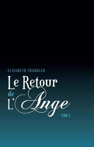 Cover of the book Le Retour de l'ange 1 by Elizabeth Raven