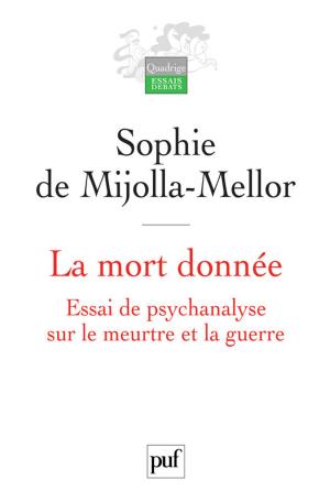 Cover of the book La mort donnée. Essai de psychanalyse sur le meurtre et la guerre by Sophie De Mijolla-Mellor