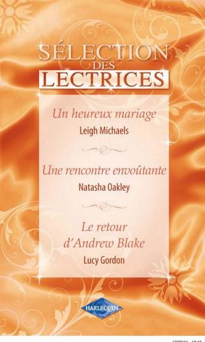 Book cover of Un heureux mariage - Une rencontre envoûtante - Le retour d'Andrew Blake
