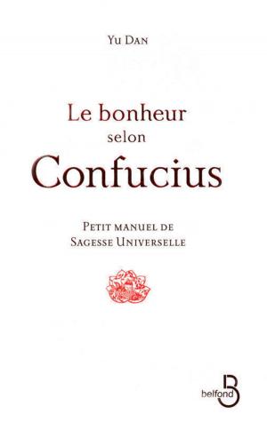 Cover of the book Le Bonheur selon Confucius by Roselyne BACHELOT