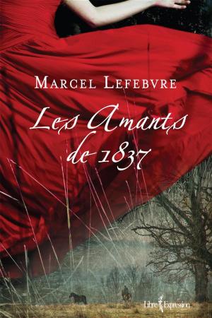 Cover of the book Les Amants de 1837 by Louise Lacoursière