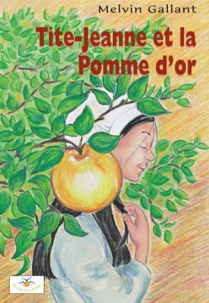Cover of the book Tite-Jeanne et la Pomme d'or by Nicole Daigle