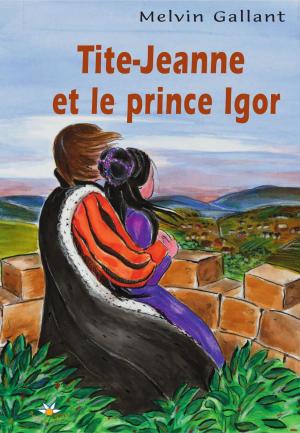 Cover of the book Tite-Jeanne et le prince Igor by Diane Carmel Léger