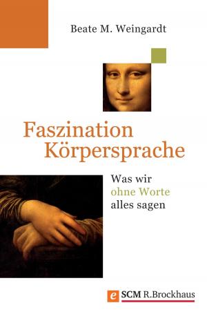 Cover of the book Faszination Körpersprache by Beate M. Weingardt