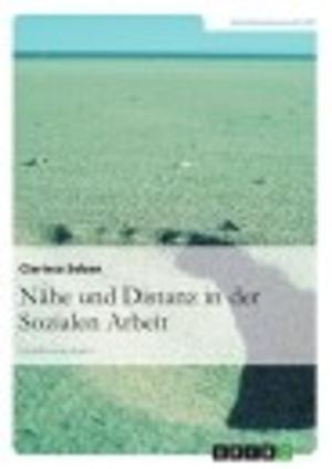 Cover of the book Nähe und Distanz in der Sozialen Arbeit by Human-Friedrich Unterrainer; Mag.