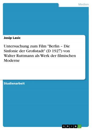 Cover of the book Untersuchung zum Film 'Berlin - Die Sinfonie der Großstadt' (D 1927) von Walter Ruttmann als Werk der filmischen Moderne by Marco Hadem