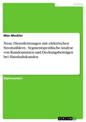 Cover of the book Neue Dienstleistungen mit elektrischen Stromzählern - Segmentspezifische Analyse von Kundennutzen und Deckungsbeiträgen bei Haushaltskunden by Stephan Ulrich, Nick Lange