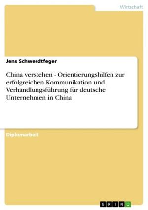 Cover of the book China verstehen - Orientierungshilfen zur erfolgreichen Kommunikation und Verhandlungsführung für deutsche Unternehmen in China by Christian Koeber