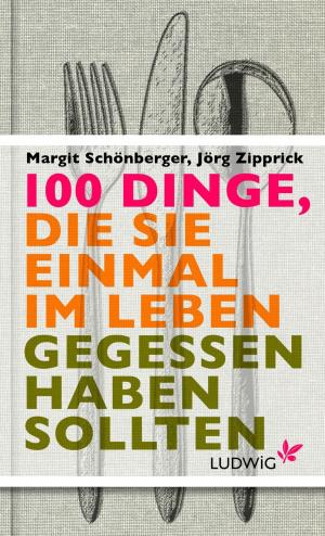 Cover of the book 100 Dinge, die Sie einmal im Leben gegessen haben sollten by Peter Wohlleben