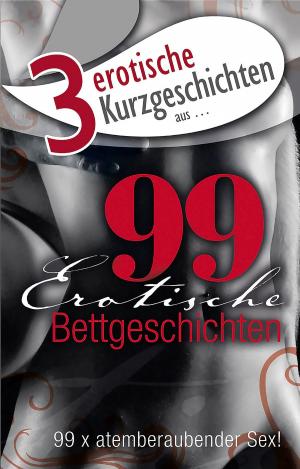 Cover of the book 3 erotische Kurzgeschichten aus: "99 erotische Bettgeschichten" by Jenny Prinz, Lisa Cohen, Marie Sonnenfeld, Sarah Lee, Ulla Jacobsen, Annett Bedford