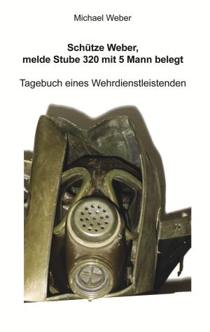 Cover of the book Schütze Weber, melde Stube 320 mit 5 Mann belegt by Douglas Bloch
