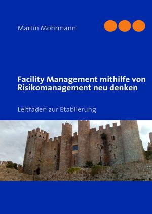 Cover of the book Facility Management mithilfe von Risikomanagement neu denken by Dirk Glebe