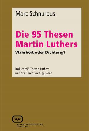 Cover of the book Die 95 Thesen Martin Luthers - Wahrheit oder Dichtung? by Thomas Flichy de la Neuville, Gregor Mathias