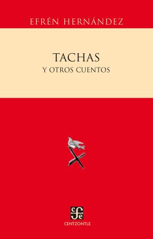 Cover of the book Tachas y otros cuentos by Jesús Flores Olague, Mercedes de Vega, Sandra Kuntz Ficker, Laura del Alizal, Alicia Hernández Chávez, Yovana Celaya Nández