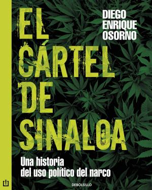 Cover of the book El cártel de Sinaloa by Lydia Cacho, Sergio González Rodríguez, Anabel Hernández, Diego Enrique Osorno, Emiliano Ruiz Parra, Marcela Turati, Juan Villoro