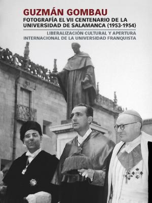 Cover of the book Guzmán Gombau fotografía el VII Centenario de la Universidad de Salamanca (1953-1954) by Javier MADERUELO