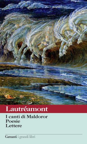 Cover of the book I canti di Maldoror - Poesie - Lettere by Andrea Vitali