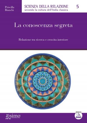 Cover of the book La conoscenza segreta by Gino Aldi, Antonella Coccagna, Lorenzo Locatelli, Gaia Camilla Belvedere, Sabino Pavone