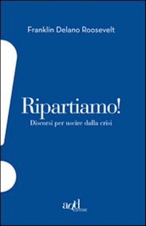 Cover of the book Ripartiamo! Discorsi per uscire dalla crisi by Claudio Fava