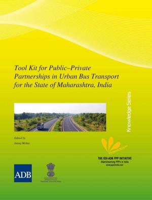 Cover of the book Tool Kit for Public–Private Partnerships in Urban Bus Transport for the State of Maharashtra, India by Evelyn T McKelvie