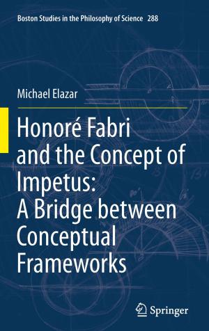 Cover of the book Honoré Fabri and the Concept of Impetus: A Bridge between Conceptual Frameworks by W. Mak