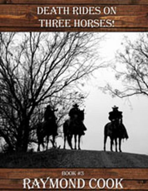 Cover of the book Death Rides On Three Horses! by Raymond Cook, Raymond Cook