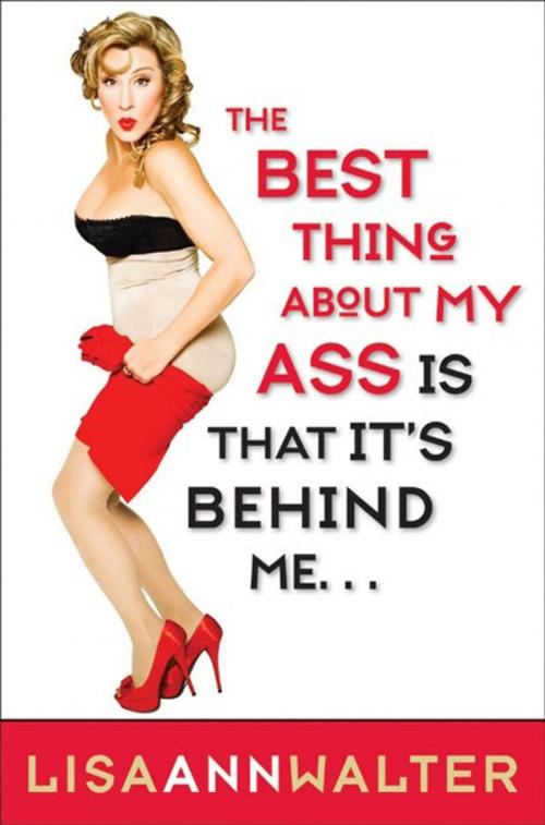Cover of the book The Best Thing About My Ass Is That It's Behind Me by Lisa Ann Walter, HarperOne