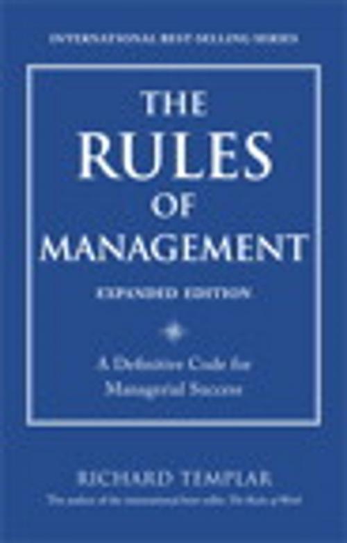 Cover of the book The Rules of Management, Expanded Edition: A Definitive Code for Managerial Success by Richard Templar, Pearson Education