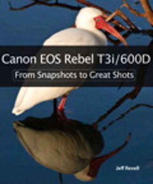 Cover of the book Canon EOS Rebel T3i / 600D: From Snapshots to Great Shots by Jeff Revell, Pearson Education