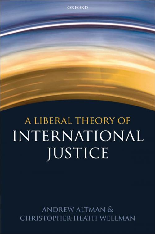 Cover of the book A Liberal Theory of International Justice by Andrew Altman, Christopher Heath Wellman, OUP Oxford