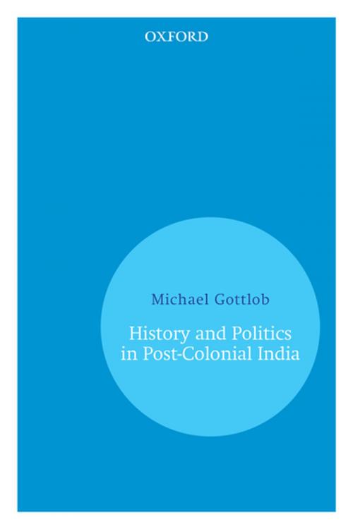 Cover of the book History and Politics In Post-Colonial India by Michael Gottlob, OUP India