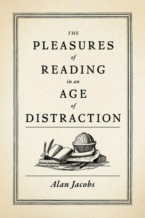 Cover of the book The Pleasures of Reading in an Age of Distraction by Alan Jacobs, Oxford University Press