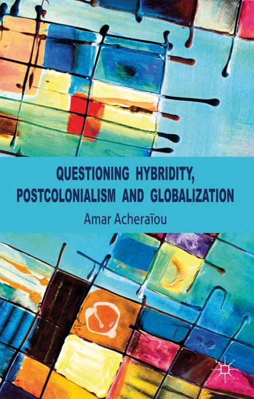 Cover of the book Questioning Hybridity, Postcolonialism and Globalization by A. Acheraïou, Palgrave Macmillan UK
