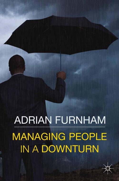 Cover of the book Managing People in a Downturn by A., Adrian Furnham, Palgrave Macmillan UK