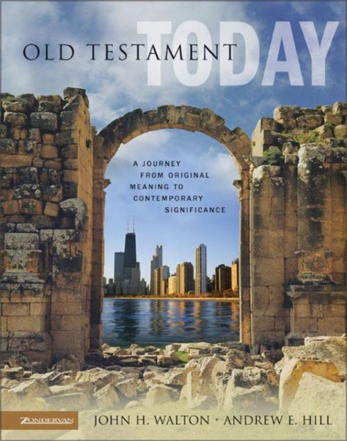 Cover of the book Old Testament Today by John H. Walton, Andrew E. Hill, Zondervan