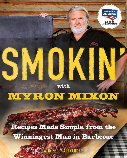 Cover of the book Smokin' with Myron Mixon by Myron Mixon, Kelly Alexander, Random House Publishing Group