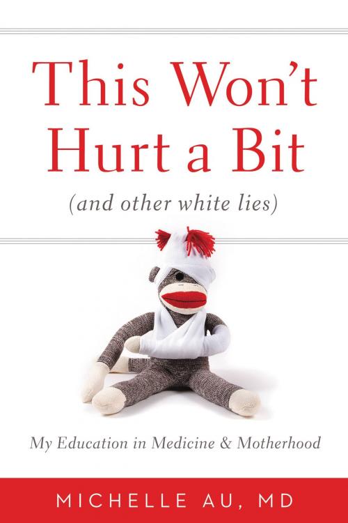 Cover of the book This Won't Hurt a Bit by Michelle Au, Grand Central Publishing