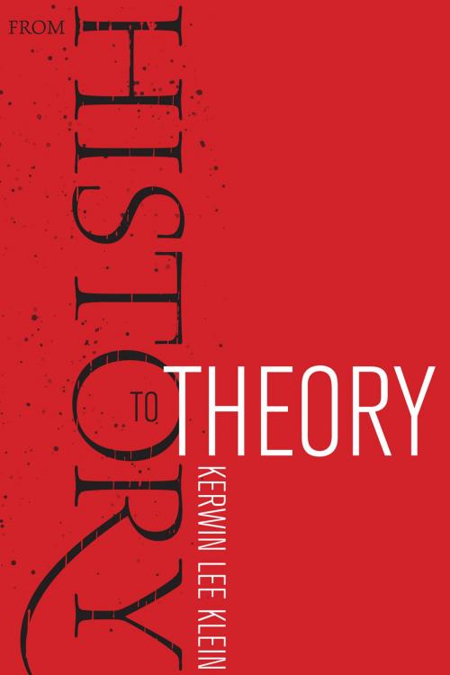 Cover of the book From History to Theory by Kerwin Lee Klein, University of California Press