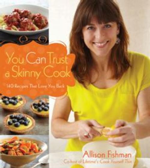 Cover of the book You Can Trust a Skinny Cook by Allison Fishman, HMH Books
