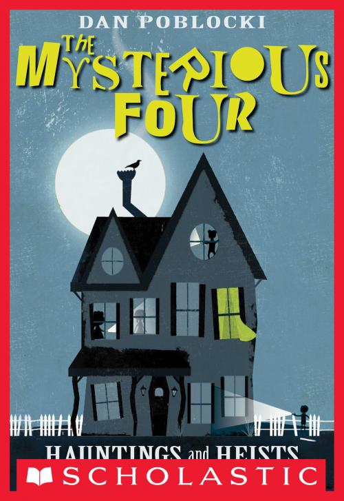 Cover of the book The Mysterious Four #1: Hauntings and Heists by Dan Poblocki, Scholastic Inc.