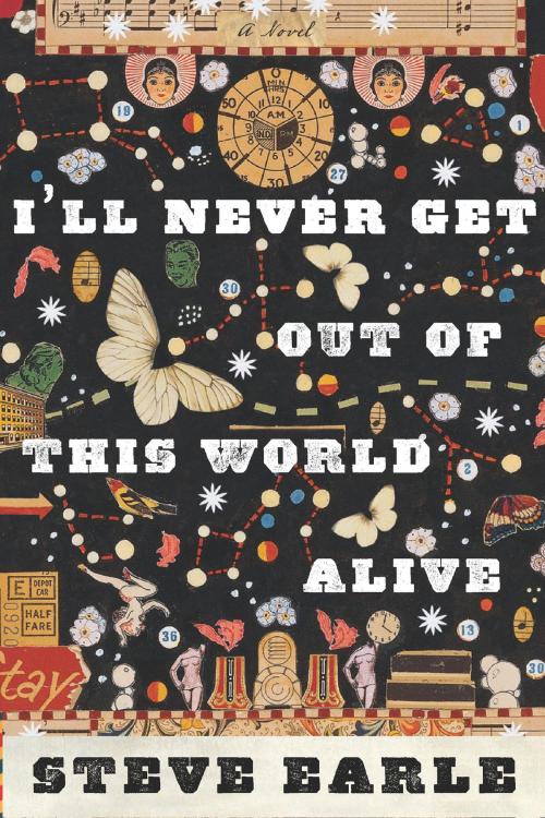 Cover of the book I'll Never Get Out of This World Alive by Steve Earle, HMH Books